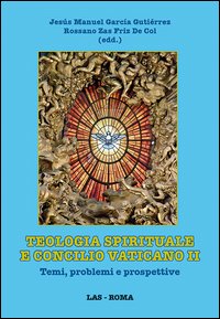 Teologia spirituale e Concilio Vaticano II. Temi, problemi e prospettive