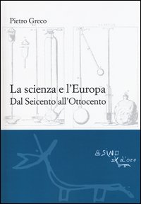 La scienza e l'Europa. Dal Seicento all'Ottocento