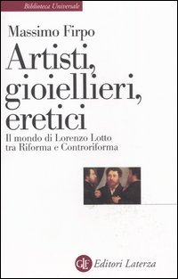 Artisti, gioiellieri, eretici. Il mondo di Lorenzo Lotto tra Riforma e Controriforma