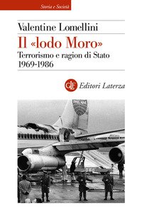 Il «lodo Moro». Terrorismo e ragion di Stato 1969 - 1986