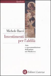 Investimenti per l'aldilà. Arte e raccomandazione dell'anima nel Medioevo