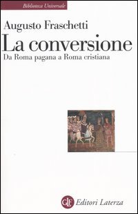 La conversione. Da Roma pagana a Roma cristiana