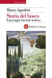 Storia del bosco. Il paesaggio forestale italiano
