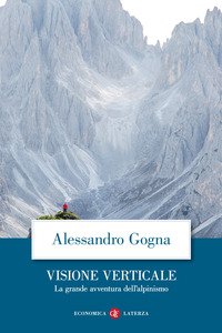 Visione verticale. La grande avventura dell'alpinismo