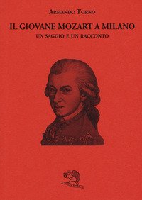 Il giovane Mozart a Milano. Un saggio e un racconto