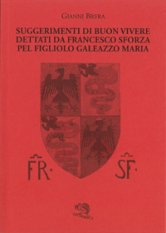 Suggerimenti di buon vivere dettati da Grancesco Sforza pel figliolo Galeazzo Maria