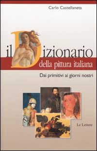 Il dizionario della pittura italiana. Dai primitivi ai giorni nostri