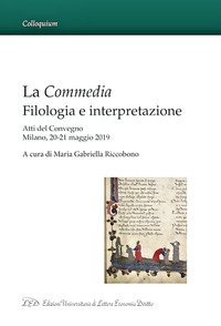 La Commedia: Filologia e Interpretazione. Atti del Convegno Milano, 20-21 maggio 2019