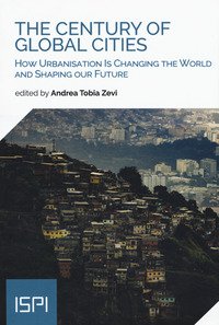 The century of global cities. How urbanisation is changing the world and shaping our future