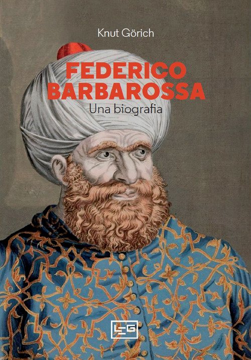Federico Barbarossa. Una biografia