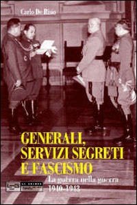 Generali, servizi segreti e fascismo. La guerra nella guerra 1940-1943