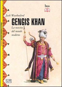Gengis Khan. La nascita del mondo moderno