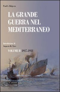 La grande guerra nel Mediterraneo. Vol. 2: 1917-1918.