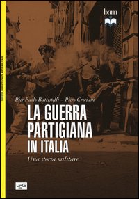 La guerra partigiana in Italia. Una storia militare