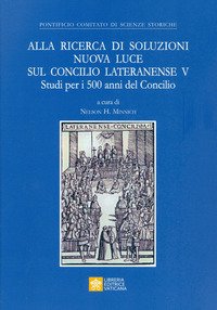 Alla ricerca di soluzioni nuova luce sul Concilio Lateranense V. Studi per i 500 anni del Concilio