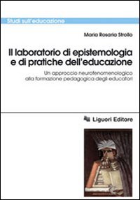 Il laboratorio di epistemologia e di pratiche dell'educazione. Un approccio neurofenomenologico alla formazione pedagogica degli educatori
