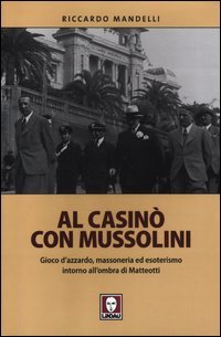 Al casinò con Mussolini. Gioco d'azzardo, massoneria ed esoterismo intorno all'ombra di Matteotti
