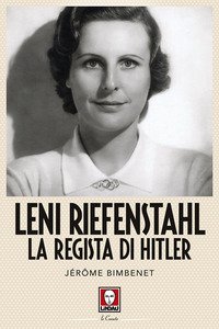 Leni Riefenstahl. La regista di Hitler