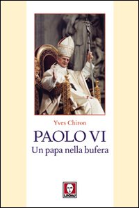 Paolo VI. Un papa nella bufera
