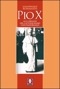 Pio X. Alle origini del cattolicesimo contemporaneo