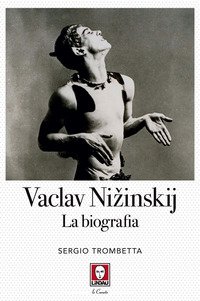 Vaslav Nizinskij. La biografia