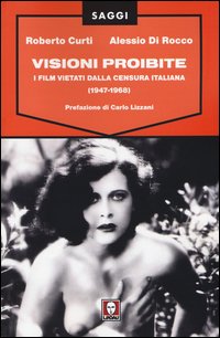 Visioni proibite. I film vietati dalla censura italiana (1947-1968)