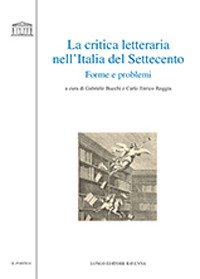 La critica letteraria nell'Italia del Settecento. Forme e problemi