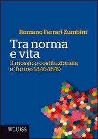 Tra norma e vita. Il mosaico costituzionale a Torino 1846-1849