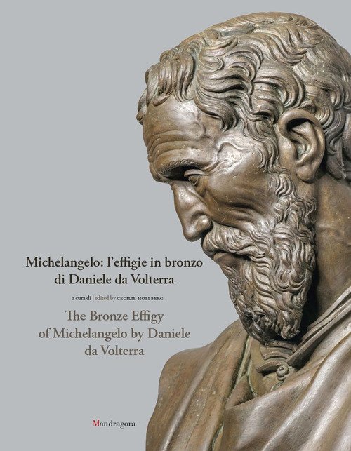 Michelangelo: l'effigie in bronzo di Daniele da Volterra-The bronze effigy of Michelangelo by Daniele da Volterra