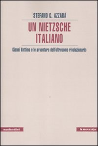 Un Nietzsche italiano. Gianni Vattimo e le avventure dell'oltreuomo rivoluzionario