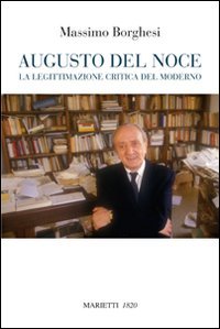 Augusto Del Noce. La legittimazione critica del moderno