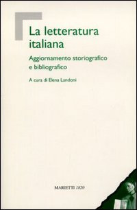 La letteratura italiana. Aggiornamento storiografico e bibliografico