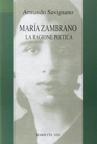 Maria Zambrano. La ragione poetica