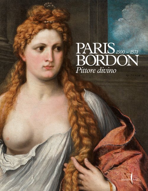 Paris Bordon. Pittore divino 1500-1571