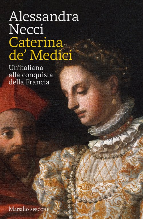 Caterina de' Medici. Un'italiana alla conquista della Francia