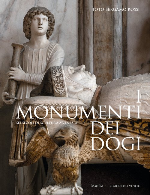 I monumenti dei dogi. Sei secoli di scultura a Venezia