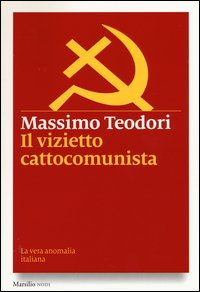 Il vizietto cattocomunista. La vera anomalia italiana