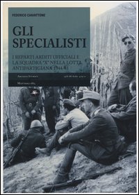 Gli specialisti. I reparti arditi ufficiali e la squadra «X» nella lotta antipartigiana 1944-1945