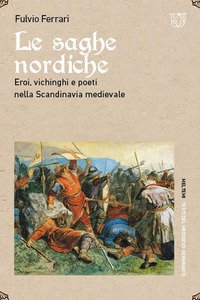 Le saghe nordiche. Eroi, vichinghi e poeti nella Scandinavia medievale