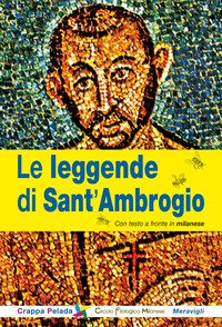 Le leggende di Sant'Ambrogio. Testo milanese a fronte