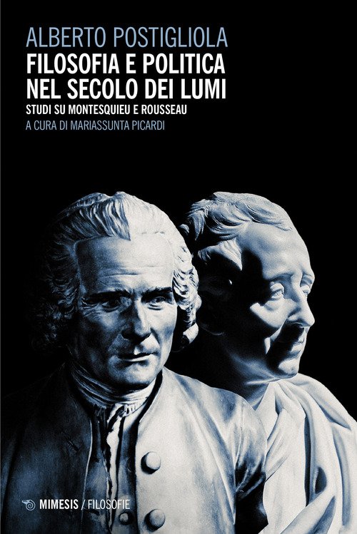 Filosofia e politica nel secolo dei lumi. Studi su Montesquieu e Rousseau