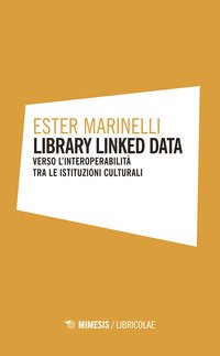 Library linked data. Verso l'interoperabilità tra le istituzioni culturali