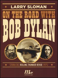 On the road with Bob Dylan. Storia del Rolling Thunder Revue (1975)