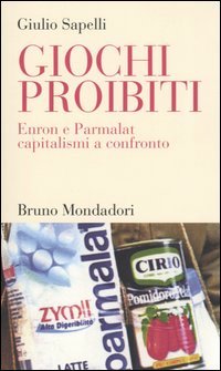 Giochi proibiti. Enron e Parmalat capitalismi a confronto