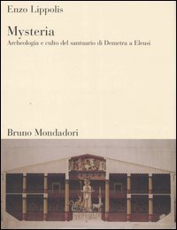 Mysteria. Archeologia e culto del santuario di Demetra a Eleusi