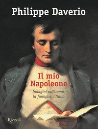 Il mio Napoleone. Indagini sull'uomo, la famiglia, l'Italia