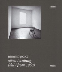 Mimmo Jodice. Attesa-Waiting (dal-from 1960). Catalogo della mostra (Napoli, 24 giugno 2016-24 ottobre 2016)