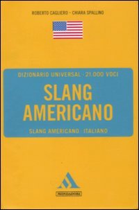 Dizionario universal. Slang americano. Slang americano-italiano