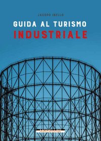 Guida al turismo industriale