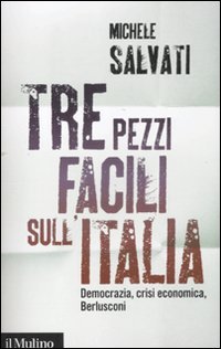 Tre pezzi facili sull'Italia. Democrazia, crisi economica, Berlusconi